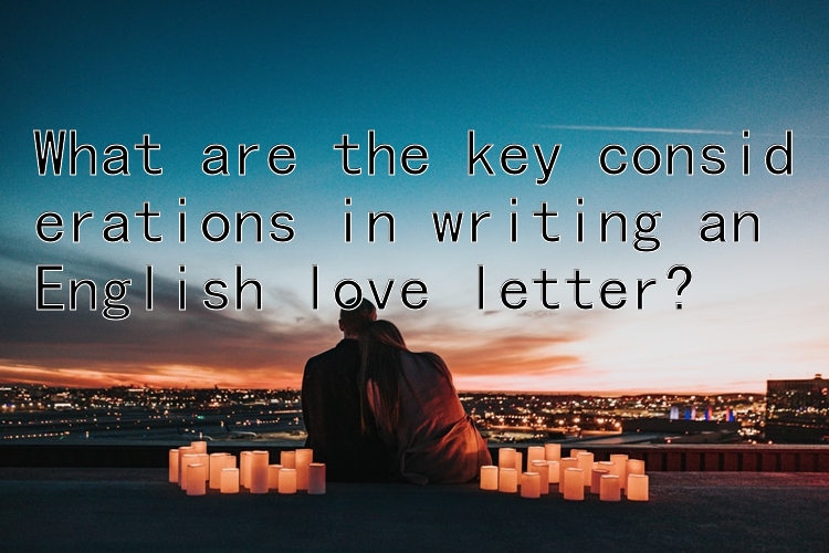 What are the key considerations in writing an English love letter?